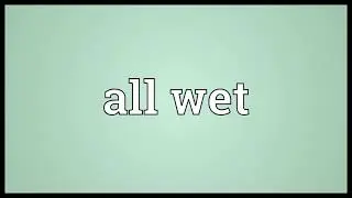 All wet Meaning