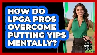 How Do LPGA Pros Overcome Putting Yips Mentally? - All About Golf Pros