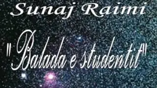 SUNAJ RAIMI - BALADA E STUDENTIT