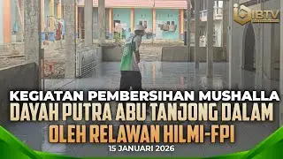 KEGIATAN PEMBERSIHAN MUSHALLA DAYAH PUTRA ABU TANJONG DALAM OLEH RELAWAN HILMI-FPI