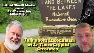 Martin Groves Retired Sheriff And Mike Smith Talk about Encounters with these Cryptid Creatures 
