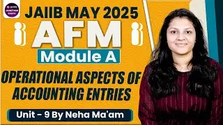 JAIIB May 2025 | Operational Aspects of Accounting Entries | AFM Module A | Unit 9 | By Neha Ma'am