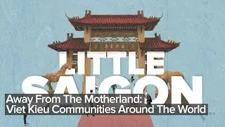 Away From The Motherland: Viet Kieu Communities Around The World