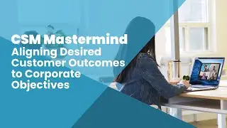 Aligning Desired Customer Outcomes to Corporate Objectives