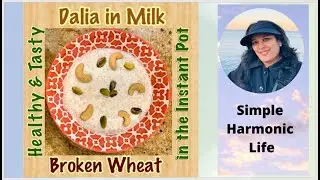 Healthy & Tasty Sweet Dalia or Broken Wheat in Milk made in the Instant Pot