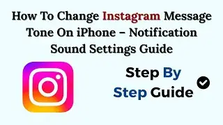 How To Change Instagram Message Tone On iPhone &ndash; Notification Sound Settings Guide