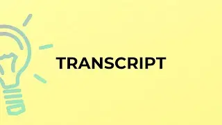 What is the meaning of the word TRANSCRIPT?