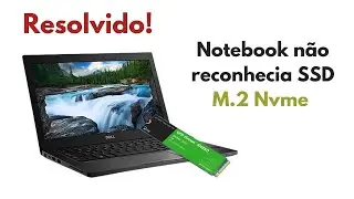 Notebook Dell não reconhece SSD M.2 Nvme (RESOLVIDO!)