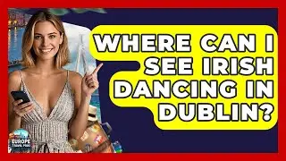 Where Can I See Irish Dancing In Dublin? - Europe Travel Pros