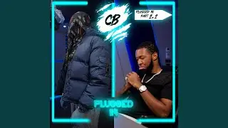 CB x Fumez The Engineer - Plugged In (Part 2.2)