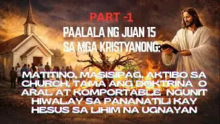 Juan 15: Ang Babala sa mga Kristiyanong Nasa Simbahan Ngunit Hiwalay kay Hesus sa Tunay na Ugnayan