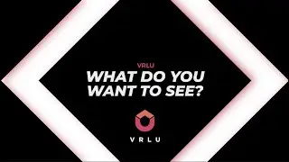 What Do You Want To See on VRLU's Groundbreaking Platform? | VRLU