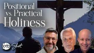 OTJ Short - Positional vs Practical Holiness