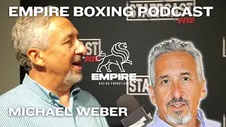 Ep. 38 Co-Founder of FITE TV Michael Weber - The Empire Boxing Podcast FULL EPISODE