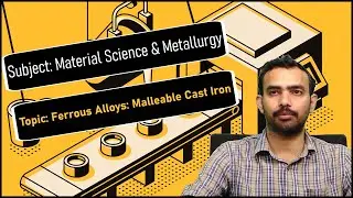 LEC15| Material Science & Metallurgy | Ferrous Alloys: Malleable Cast Iron By Dr. L.Bhanu Prakash