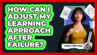How Can I Adjust My Learning Approach After Failure?
