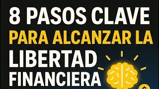8 Pasos CLAVE para Alcanzar la Libertad Financiera 💸 (Funciona en 2025)