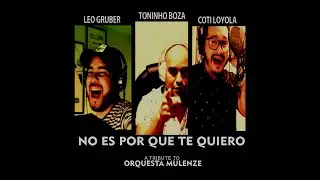 #LeoGruber No es Porque Te Quiero (Orquesta Mulenze Tribute) FT. Toninho Boza & Coti Loyola