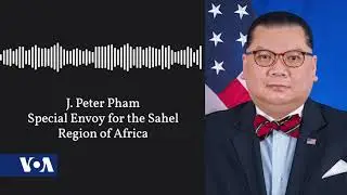 US Special Envoy: Millions in Aid Aim to Help Fragile Sahel Region