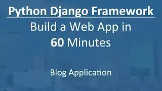 Python Django - Build a Web App in 60 minutes: Blog Application