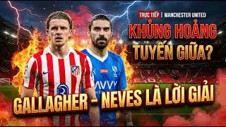 TRỰC TIẾP | MANCHESTER UNITED: KHỦNG HOẢNG NHÂN SỰ, GALLAGHER – NEVES LÀ LỐI RA?