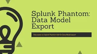 Splunk Phantom : Getting the data in : Data Model Export to Phantom