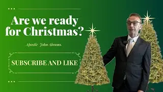 Ready for Christmas? Apostle John Abrams. 