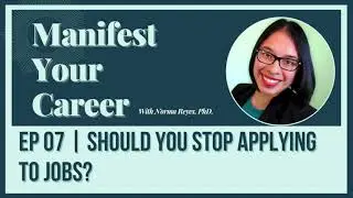EP 07 Manifest Your Career | Should You Stop Applying to Jobs?
