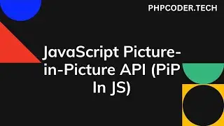 JavaScript Picture-in-Picture API (PiP In JS)