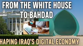 From the White House to Baghdad: Shaping Iraq&rsquo;s Digital Economy