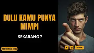 Dulu Kamu Punya Mimpi, Sekarang Kamu Cuma Punya FYP | Video Motivasi Pria