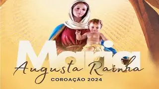 COROAÇÃO DE NOSSA SENHORA 2024 - 