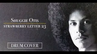 Strawberry Letter 23 - Shuggie Otis - Drum Cover