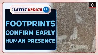 Footprints Confirm Early Human Presence | Latest Update | Drishti IAS English