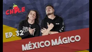 AL CHILE EP. 32 MÉXICO MÁGICO