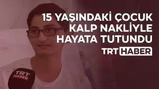 15 yaşındaki Muhammet Mustafa Er kalp nakliyle hayata tutundu