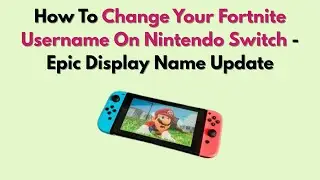 Как изменить имя пользователя в Fortnite на Nintendo Switch (2026) &ndash; обновление Epic Games для от...
