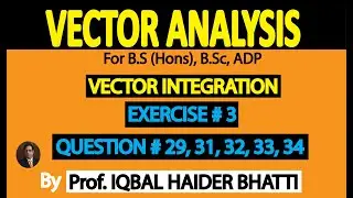 Vector Integration Exercise 3 Question 29, 31, 32, 33 & 34 | Vector Analysis | (Lec 43)