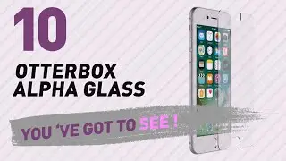 OtterBox Alpha Glass, Top 10 Collection // New & Popular 2017