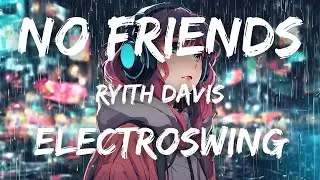 Ryith Davis - No Friends | New Electro-swing | Must hear 2024 new release!