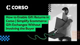 How to Enable Gift Returns in Corso | Simplify Ecommerce Gift Exchanges Without Involving the Buyer
