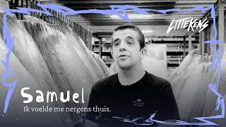 Samuel - Part 1: Ik voelde me nergens thuis