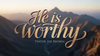 He Is Worthy | Pastor Joe Brown | Wednesday PM | 10.8.25