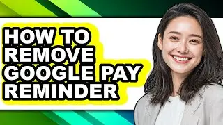 How to Remove Google Pay Reminder (easy Method)