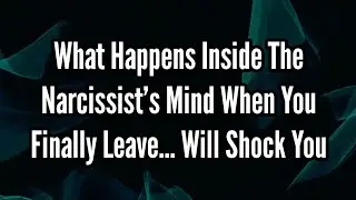 Inside the Narcissist&rsquo;s Mind When You Finally Leave &ndash; Will Shock You