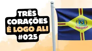 Três Corações- É Logo Ali #025 - A terra do rei Pelé