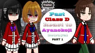 Past Class D react to Ayanokoji betrayal || Ayanokoji react || AU || Part 1 || ENG ||