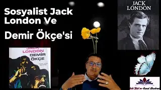 J. London Marksist miydi? Demir &Ouml;k&ccedil;e Hakkında Konu &Ouml;zet
