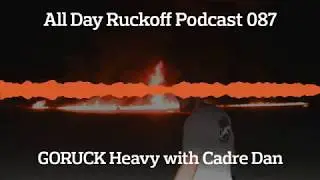 ADR 087: GORUCK Heavy History with Cadre Dan Podcast (Audio Only)