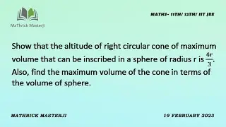 Show that altitude of right circular cone of maximum volume inscribed in a sphere of rad. r is 4r/3.